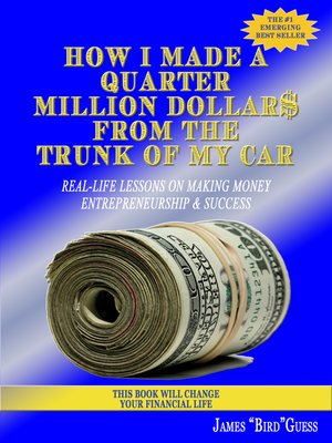 cover image of How I Made a Quarter Million Dollar$ From the Trunk of My Car